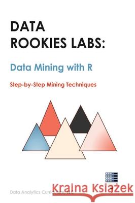 Data Rookies Labs Data Mining with R Data Analytics Curriculum 9781969233166 Data Analytics Curriculum - książka