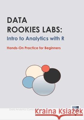 Data Rookies Labs Intro to Analytics with R Data Analytics Curriculum 9781969233135 Data Analytics Curriculum - książka