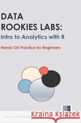 Data Rookies Labs Intro to Analytics with R Data Analytics Curriculum 9781969233142 Data Analytics Curriculum - książka