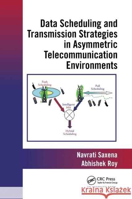 Data Scheduling and Transmission Strategies in Asymmetric Telecommunication Environments Abhishek Roy (Conexant Systems, Noida, I Navrati Saxena (Sungkyunkwan University,  9780367446123 CRC Press - książka