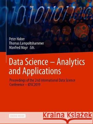 Data Science - Analytics and Applications: Proceedings of the 2nd International Data Science Conference - Idsc2019 Haber, Peter 9783658274948 Springer Vieweg - książka