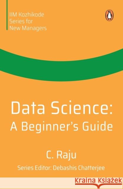 Data Science: A Beginner's Guide C. Raju 9780143461722 Penguin Business - książka