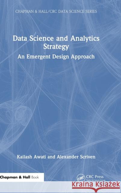 Data Science and Analytics Strategy: An Emergent Design Approach Kailash Awati Alexander Scriven 9781032196336 CRC Press - książka