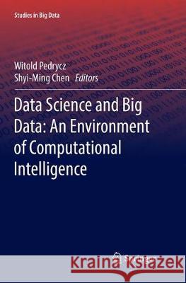 Data Science and Big Data: An Environment of Computational Intelligence Witold Pedrycz Shyi-Ming Chen 9783319851624 Springer - książka