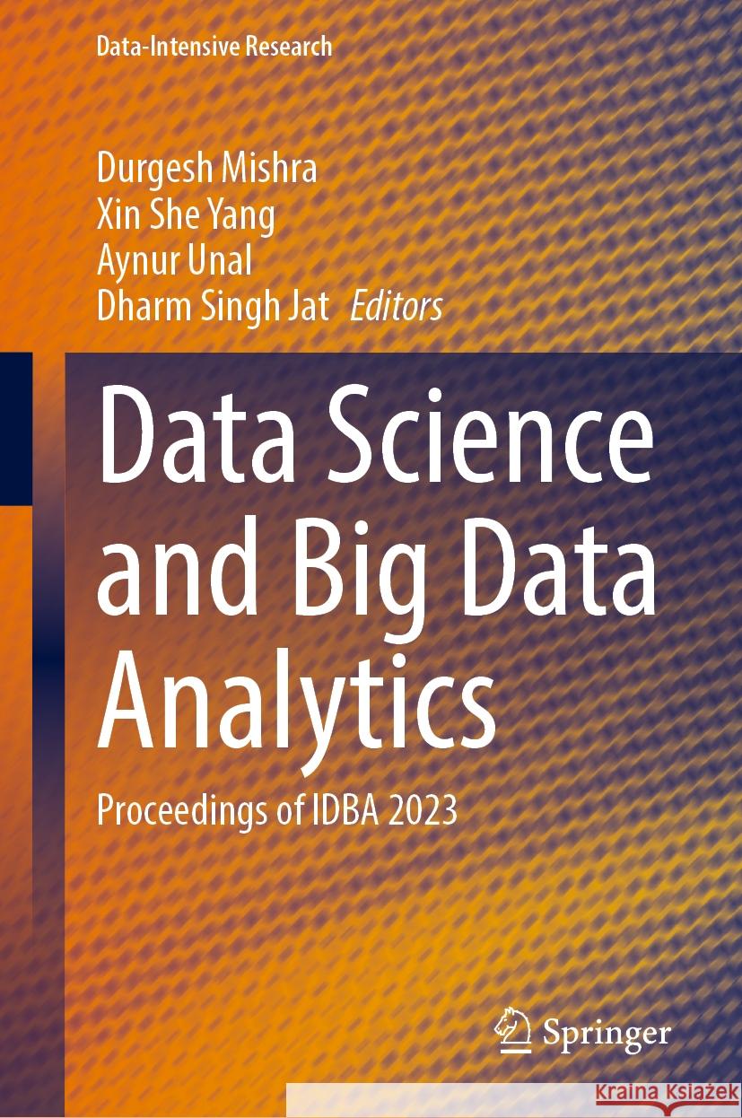 Data Science and Big Data Analytics: Proceedings of Idba 2023 Durgesh Mishra Xin She Yang Aynur Unal 9789819991785 Springer - książka