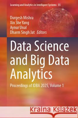 Data Science and Big Data Analytics: Proceedings of Idba 2025, Volume 1 Durgesh Mishra Xin She Yang Aynur Unal 9783032053763 Springer - książka