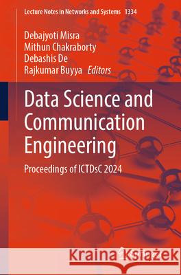 Data Science and Communication Engineering: Proceedings of Ictdsc 2024 Debajyoti Misra Mithun Chakraborty Debashis de 9789819645428 Springer - książka