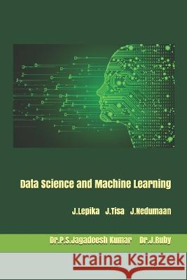 Data Science and Machine Learning J. Tisa J. Nedumaan Dr P. S. Jagadeesh Kumar 9781655848049 Independently Published - książka