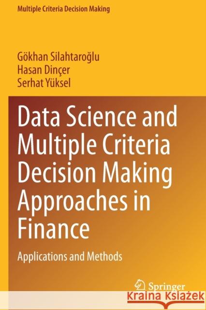 Data Science and Multiple Criteria Decision Making Approaches in Finance: Applications and Methods Silahtaroğlu, Gökhan 9783030741785 Springer International Publishing - książka