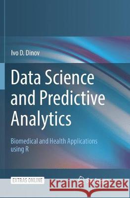 Data Science and Predictive Analytics: Biomedical and Health Applications Using R Dinov, Ivo D. 9783030101879 Springer - książka