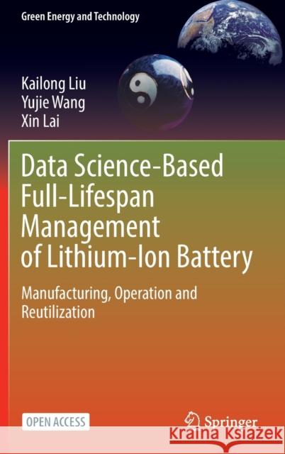Data Science-Based Full-Lifespan Management of Lithium-Ion Battery: Manufacturing, Operation and Reutilization Kailong Liu Yujie Wang Xin Lai 9783031013393 Springer - książka