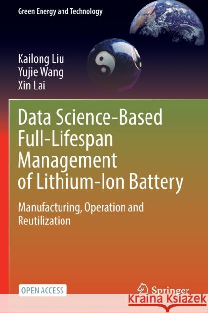 Data Science-Based Full-Lifespan Management of Lithium-Ion Battery: Manufacturing, Operation and Reutilization Kailong Liu Yujie Wang Xin Lai 9783031013423 Springer - książka