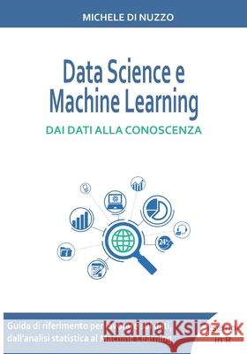 Data Science e Machine Learning: Dai dati alla conoscenza Michele Di Nuzzo 9798463647184 Independently Published - książka