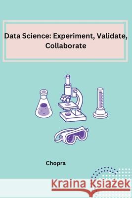 Data Science: Experiment, Validate, Collaborate Shobha Srinivasan Chopra 9783384209252 Tredition Gmbh - książka