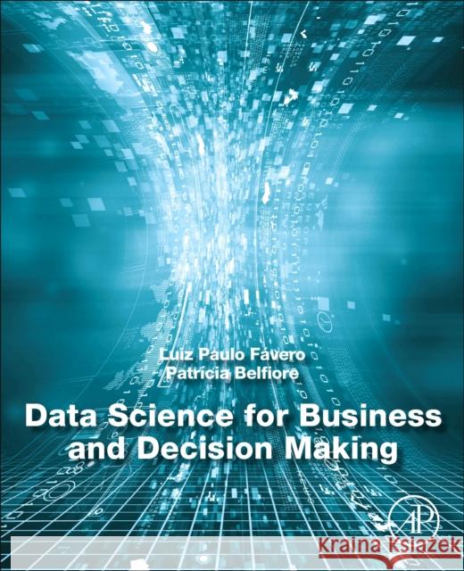 Data Science for Business and Decision Making Luiz Favero Patricia Favero 9780128112168 Academic Press - książka