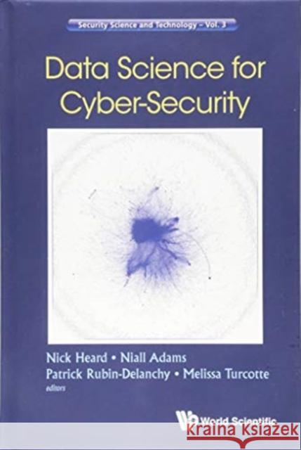 Data Science for Cyber-Security Nick Heard Niall Adams Patrick Rubin-Delanchy 9781786345639 Wspc (Europe) - książka