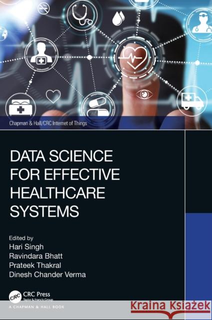 Data Science for Effective Healthcare Systems Hari Singh Ravindara Bhatt Prateek Thakral 9781032105680 CRC Press - książka