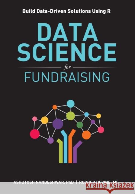 Data Science for Fundraising: Build Data-Driven Solutions Using R Ashutosh R. Nandeshwar Devine Rodger 9780692057841 Data Insight Partners LLC - książka