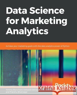 Data Science for Marketing Analytics Tommy Blanchard Debasish Behera Pranshu Bhatnagar 9781789959413 Packt Publishing - książka