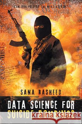 Data Science for Suicide Bombings: Can You Predict the Next Attack? Sana Rasheed 9781532012969 iUniverse - książka