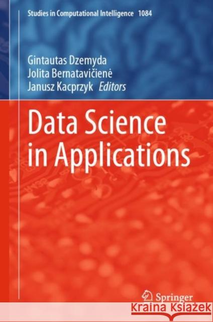 Data Science in Applications Gintautas Dzemyda Jolita Bernatavičiene Janusz Kacprzyk 9783031244520 Springer - książka