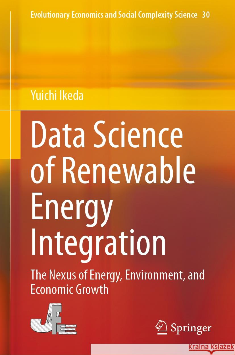 Data Science of Renewable Energy Integration: The Nexus of Energy, Environment, and Economic Growth Yuichi Ikeda 9789819987788 Springer - książka