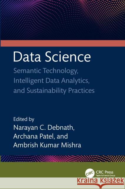Data Science: Semantic Technology, Intelligent Data Analytics, and Sustainability Practices Narayan C. Debnath Archana Patel Ambrish Kuma 9781041043966 CRC Press - książka