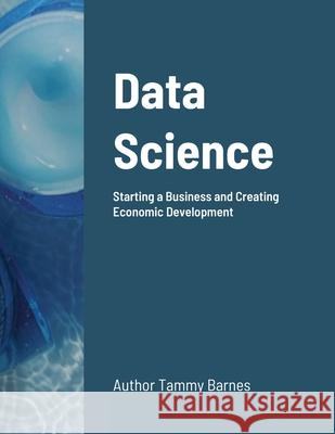 Data Science: Starting a Business and Creating Economic Development Barnes, Tammy 9781716894985 Lulu.com - książka