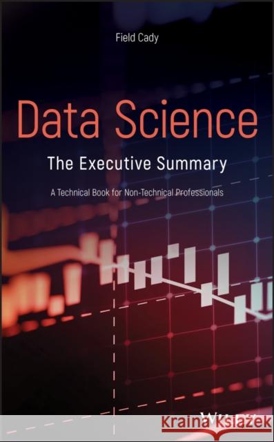 Data Science: The Executive Summary - A Technical Book for Non-Technical Professionals Cady, Field 9781119544081 Wiley - książka
