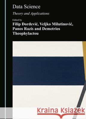 Data Science: Theory and Applications Filip Đorđevic Veljko Milutinovic Panos Razis 9781036481926 Cambridge Scholars Publishing - książka