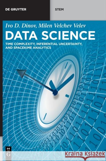 Data Science: Time Complexity, Inferential Uncertainty, and Spacekime Analytics Ivo D. Dinov, Milen Velchev Velev 9783110697803 De Gruyter (JL) - książka