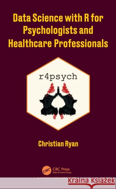 Data Science with R for Psychologists and Healthcare Professionals Christian Ryan 9780367618568 CRC Press - książka