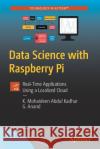 Data Science with Raspberry Pi: Real-Time Applications Using a Localized Cloud Abdul Kadhar, K. Mohaideen 9781484268247 Apress