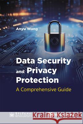 Data Security and Privacy Protection: A Comprehensive Guide Anyu Wang 9789819800278 World Scientific Publishing Company - książka
