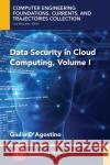 Data Security in Cloud Computing, Volume I Giulio D'Agostino 9781947083998 Momentum Press