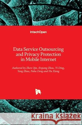 Data Service Outsourcing and Privacy Protection in Mobile Internet Hu Xiong 9781789843354 Intechopen - książka