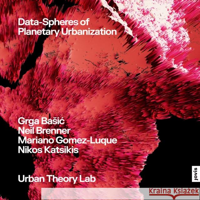 Data-Spheres of Planetary Urbanization Nikos Katsikis 9783986122706 Jovis Verlag - książka