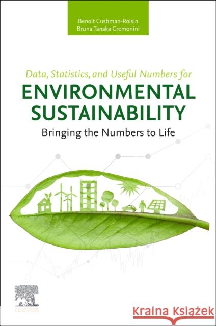 Data, Statistics, and Useful Numbers for Environmental Sustainability: Bringing the Numbers to Life Benoit Cushman-Roisin Bruna Tanaka Cremonini 9780128229583 Elsevier - książka