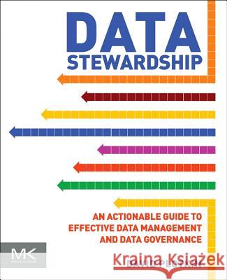 Data Stewardship : An Actionable Guide to Effective Data Management and Data Governance David Plotkin 9780124103894  - książka