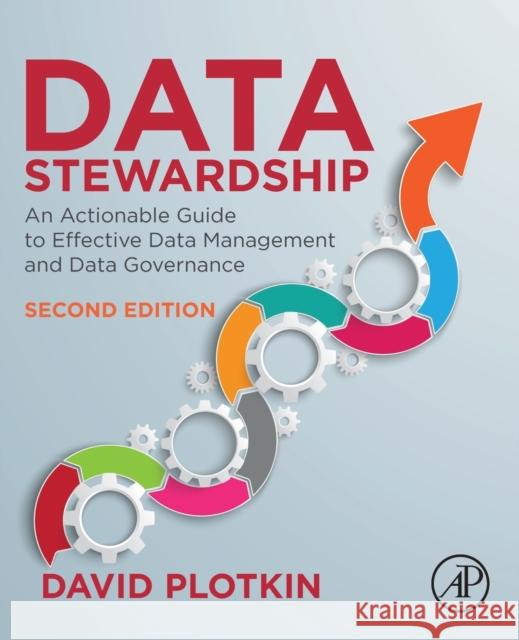 Data Stewardship: An Actionable Guide to Effective Data Management and Data Governance Plotkin, David 9780128221327 Elsevier Science Publishing Co Inc - książka