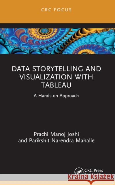 Data Storytelling and Visualization with Tableau: A Hands-On Approach Prachi Manoj Joshi Parikshit Narendra Mahalle 9781032310350 CRC Press - książka