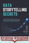 Data Storytelling Secrets: Visualization Design for Successful Change-Makers Theobald, Oliver 9798265701794 Independently Published