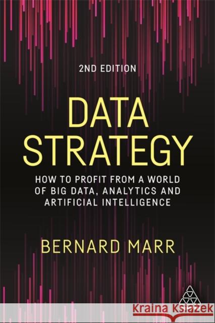 Data Strategy: How to Profit from a World of Big Data, Analytics and Artificial Intelligence Bernard Marr 9781398602588 Kogan Page - książka