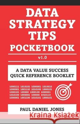 Data Strategy Tips: A Data Value Success Pocketbook Paul Daniel Jones 9798364795182 Independently Published - książka