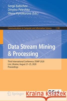 Data Stream Mining & Processing: Third International Conference, Dsmp 2020, LVIV, Ukraine, August 21-25, 2020, Proceedings Sergii Babichev Dmytro Peleshko Olena Vynokurova 9783030616557 Springer - książka