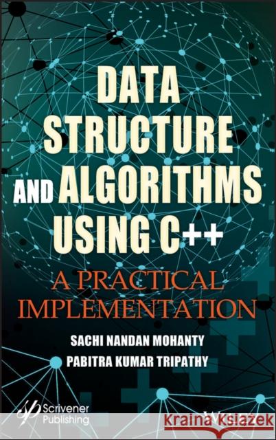 Data Structure and Algorithms Using C++: A Practical Implementation Mohanty, Sachi Nandan 9781119750543 Wiley-Scrivener - książka