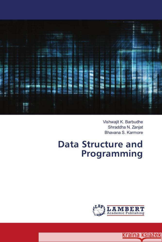 Data Structure and Programming Barbudhe, Vishwajit K., Zanjat, Shraddha N., Karmore, Bhavana S. 9786204733715 LAP Lambert Academic Publishing - książka