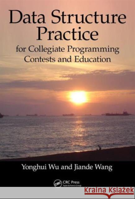 Data Structure Practice: For Collegiate Programming Contests and Education Yonghui Wu Jian-De Wang 9781482215397 CRC Press - książka