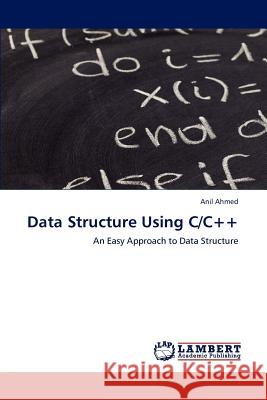 Data Structure Using C/C++ Anil Ahmed   9783846534274 LAP Lambert Academic Publishing AG & Co KG - książka
