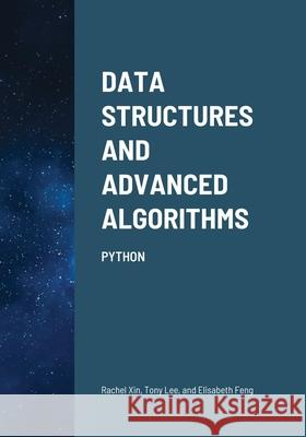 Data Structures and Advanced Algorithms: Python Xin, Rachel 9781716675522 Lulu.com - książka